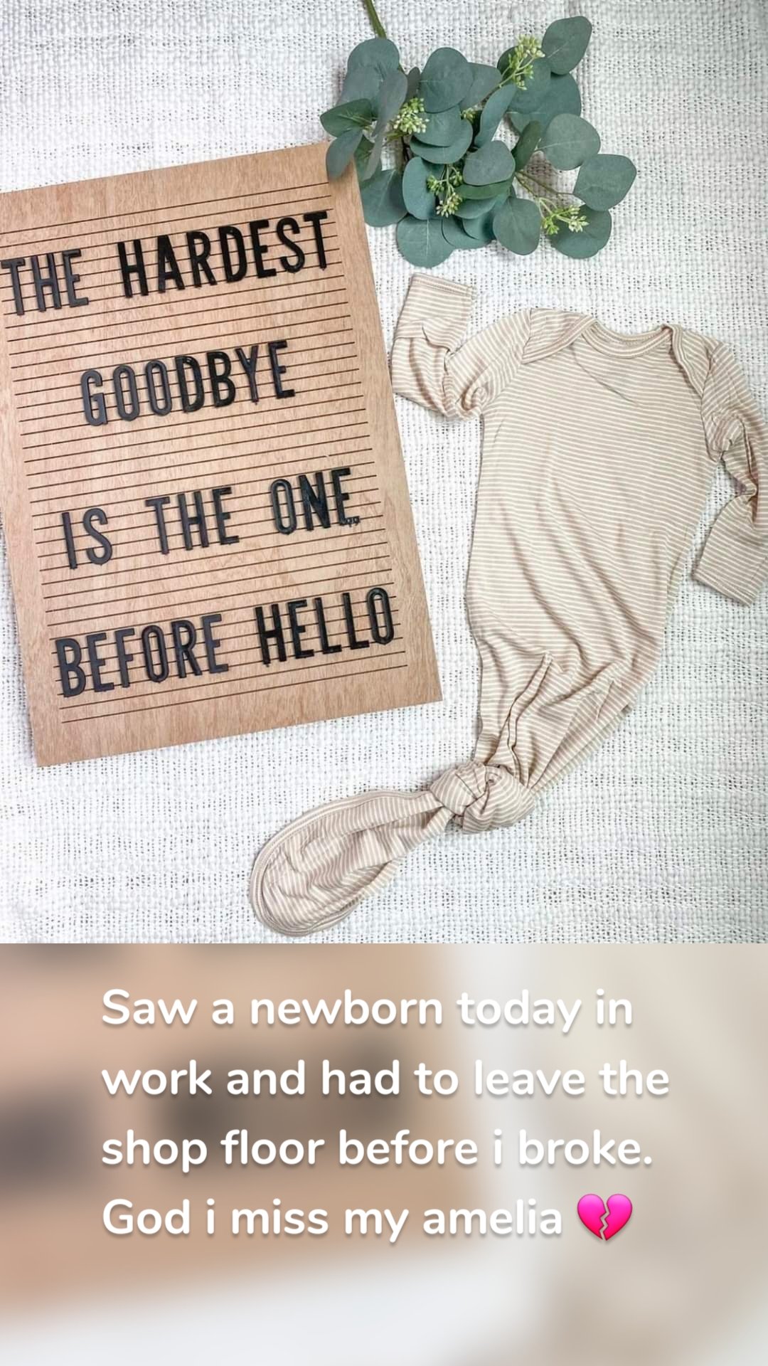 Saw a newborn today in work and had to leave the shop floor before i broke. God i miss my amelia 💔